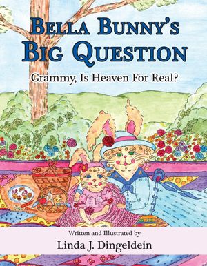 Bella Bunny 039 s Big Question Grammy, Is Heaven For Real 【電子書籍】 Linda J. Dingeldein