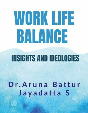 WORK LIFE BALANCE INSIGHTS AND IDEOLOGIES IN PRESENT CONEXT【電子書籍】[ Dr. Aruna Bat...