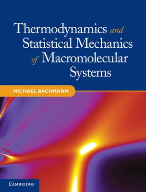 Thermodynamics and Statistical Mechanics of Macromolecular Systems【電子書籍】 Michael Bachmann