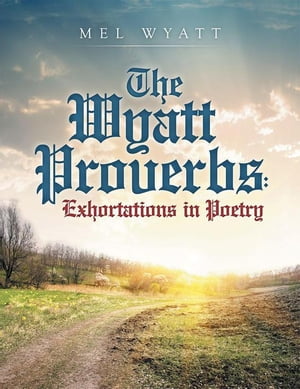 ŷKoboŻҽҥȥ㤨The Wyatt Proverbs: Exhortations in PoetryŻҽҡ[ Mel Wyatt ]פβǤʤ468ߤˤʤޤ