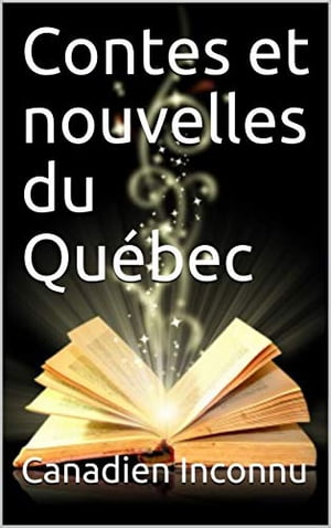 Contes et nouvelles du Québec, Tome 1
