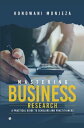 Mastering Business Research: A Practical Guide for Scholars and Practitioners【電子...