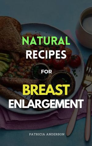 NATURAL RECIPES FOR BREAST ENLARGEMENT