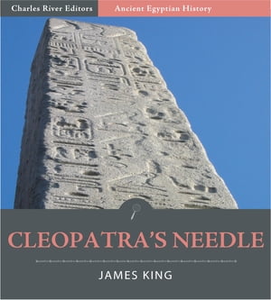 Cleopatras Needle: A History of the London Obelisk, with an Exposition of the Hieroglyphics