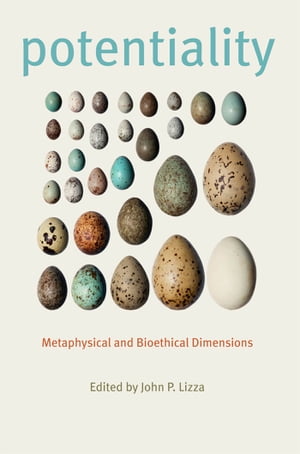 Potentiality Metaphysical and Bioethical Dimensions
