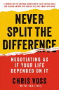 Never Split the Difference Negotiating As If Your Life Depended On It【電子書籍】 Chris Voss