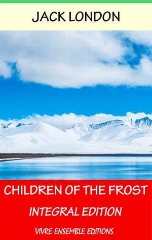 ŷKoboŻҽҥȥ㤨Children of the Frost, With detailed Biography Integral EditionŻҽҡ[ Jack London ]פβǤʤ256ߤˤʤޤ