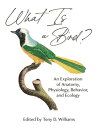 What Is a Bird An Exploration of Anatomy, Physiology, Behavior, and Ecology【電子書籍】 Scott McWilliams