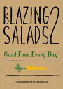 Blazing Salads 2: Good Food Everyday Good Food Every Day from Lorraine Fitzmaurice【電子書籍】 Lorraine Fitzmaurice