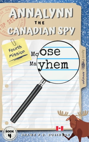 Annalynn the Canadian Spy Moose MayhemŻҽҡ[ Shawn P. B. Robinson ]