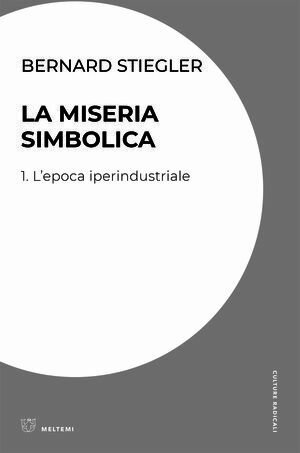 La miseria simbolica 1. L’epoca iperindustriale【電子書籍】[ Bernard Stiegler ]