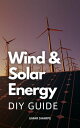 Wind Solar Energy DIY Guide Free Electricity For All Time With Homemade Wind And Solar Power System For Non-Experts How To Create A Free Energy Of Your Own On Any Budget【電子書籍】 Umar Sharpe