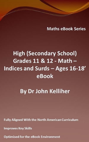 High (Secondary School) Grades 11 & 12 - Math – Indices and Surds – Ages 16-18’ eBook