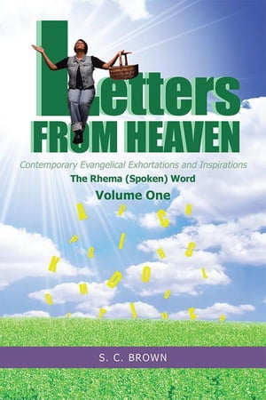 Letters from Heaven Contemporary Evangelical Exhortations and Inspirations: the Rhema (Spoken) Word