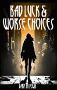 Bad Luck and Worse Choices【電子書籍】[ Gareth Lewis ]