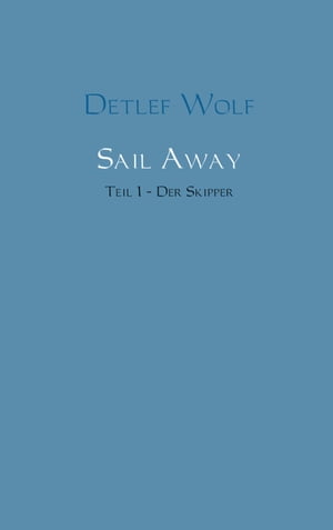 Sail Away Band 1 - Der Skipper【電子書籍】[ Detlef Wolf ]