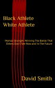 ŷKoboŻҽҥȥ㤨Black Athlete White Athlete Mental Strength: Winning The Battle That Others Don't See Now And In The FutureŻҽҡ[ David Smith ]פβǤʤ99ߤˤʤޤ
