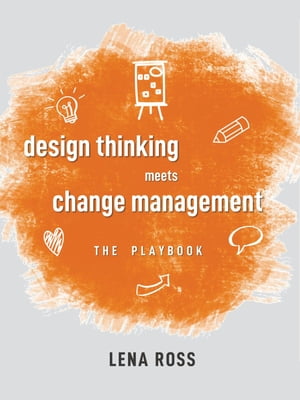 Design Thinking Meets Change Management【電子書籍】[ Lena Ross ]
