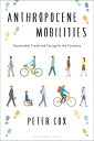 Anthropocene Mobilities Sustainable Travel and Caring for the Commons【電子書籍】[ Pet...