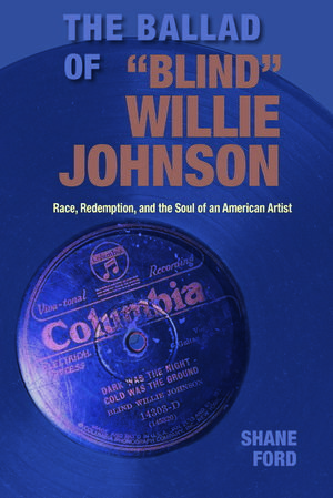 The Ballad of "Blind" Willie Johnson