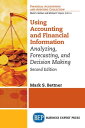 Using Accounting Financial Information Analyzing, Forecasting, and Decision Making【電子書籍】 Mark S. Bettner