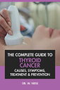 The Complete Guide to Thyroid Cancer: Causes, Symptoms, Treatment & Prevention【電...