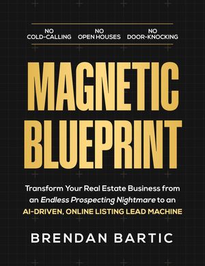 ŷKoboŻҽҥȥ㤨Magnetic Blueprint Transform Your Real Estate Business from an Endless Prospecting Nightmare to an AI-Driven, Online Listing Lead MachineŻҽҡ[ Brendan Bartic ]פβǤʤ829ߤˤʤޤ
