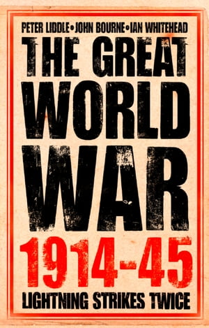 The Great World War 1914 1945: 1. Lightning Strikes Twice【電子書籍】 Peter Liddle