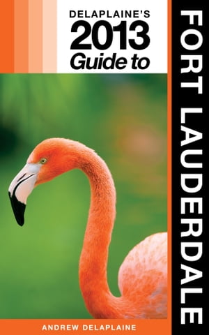 Delaplaine's 2013 Guide to Fort Lauderdale