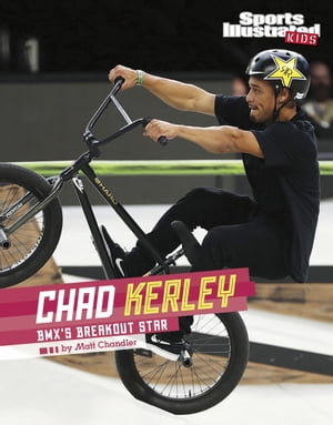 Chad Kerley BMX's Breakout Star【電子書籍】[ Matt Chandler ]