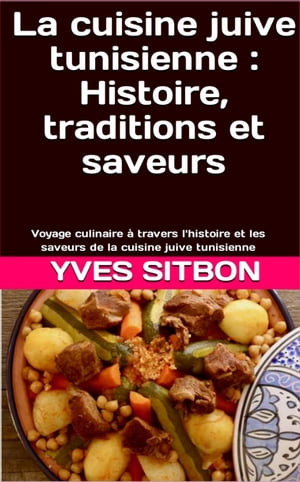 La cuisine juive tunisienne : Histoire, traditions et saveurs