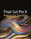 Final Cut Pro X Making the Transition【電子書籍】 Larry Jordan