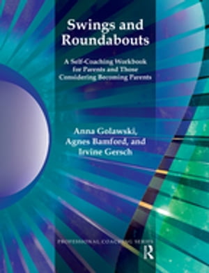 Swings and Roundabouts A Self-Coaching Workbook for Parents and Those Considering Becoming Parents