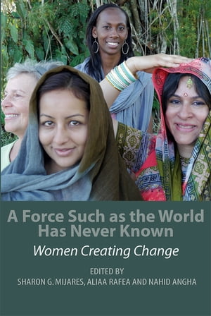 A Force Such as the World Has Never Known Women Creating Change【電子書籍】