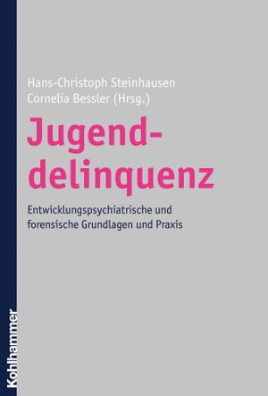 Jugenddelinquenz Entwicklungspsychiatrische und forensische Grundlagen und Praxis