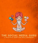 The Social Media Guru - A practical guide for small businesses Implement an easy social media marketing strategy to gain customers & leads with Snapchat,Twitter, Facebook, Youtube, Instagram, a blog【電子書籍】[ The Social Media Guru ]