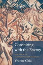 Conspiring with the Enemy The Ethic of Cooperation in Warfare【電子書籍】 Yvonne Chiu