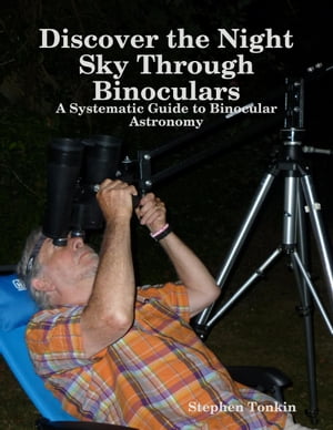 Discover the Night Sky Through Binoculars - A Systematic Guide to Binocular AstronomyŻҽҡ[ Stephen Tonkin ]