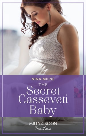 The Secret Casseveti Baby (The Casseveti Inheritance, Book 3) (Mills & Boon True Love)