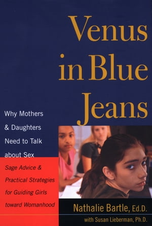 Venus In Blue Jeans Why Mothers and Daughters Need to Talk about Sex【電子書籍】[ Susan Abel Lieberman ]