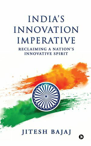 India's Innovation Imperative Reclaiming A Nation's Innovative SpiritŻҽҡ[ Jitesh Bajaj ]