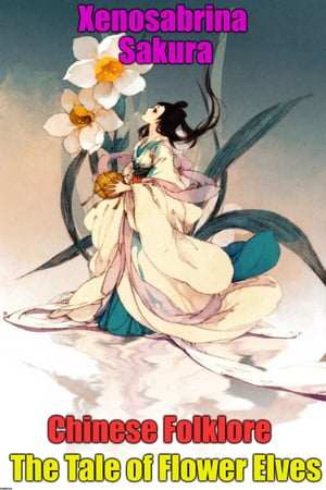 Chinese Folklore The Tale of Flower ElvesŻҽҡ[ Xenosabrina Sakura ]