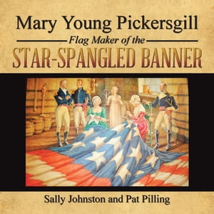 Mary Young Pickersgill Flag Maker of the Star-Spangled Banner【電子書籍】[ Pat Pilling ]
