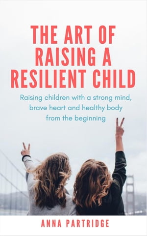 The Art of Raising a Resilient Child