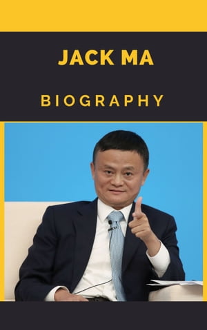 Biography of Jack Ma : Chinese Entrepreneur, Co-founder of Alibaba Group【電子書籍】[ Vineeta Prasad ]