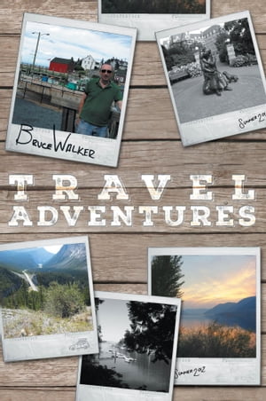 Bruce Walker Travel Adventures Bruce's Great Canadian Road Trip Summer 2012Żҽҡ[ Bruce Walker ]