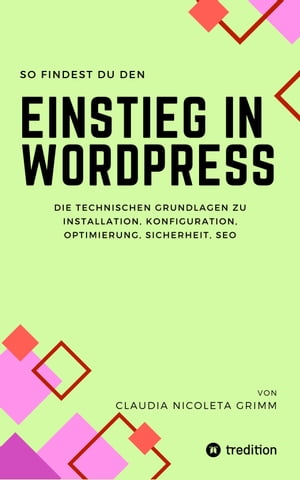 So findest du den Einstieg in WordPress Die technischen Grundlagen zu Installation, Konfiguration, Optimierung, Sicherheit, SEO【電子書籍】[ Claudia Nicoleta Grimm ]