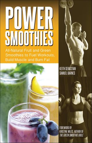 Power Smoothies All-Natural Drinks to Fuel Workouts, Build Muscle and Burn Fat【電子書籍】[ Core..