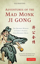 Adventures of the Mad Monk Ji Gong The Drunken Wisdom of China's Most Famous Chan Buddhist Monk【電子書籍】[ Guo Xiaoting ]