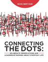 Connecting the Dots Deliberate Observations and Leadership Musings About Everyday Life【電子書籍】 Sean Heritage